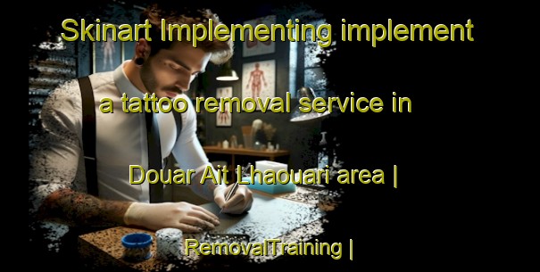 Skinart Implementing implement a tattoo removal service in Douar Ait Lhaouari area | RemovalTraining | RemovalClasses | SkinartTraining-Morocco